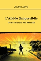 L'Aikido (im)possibile - Come vivere le Arti Marziali 8827856412 Book Cover
