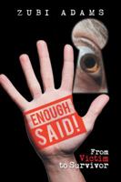 Enough Said!: From Victim to Survivor 1482802163 Book Cover