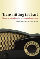Transmitting the Past: Historical and Cultural Perspectives on Broadcasting 0817351752 Book Cover