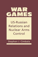 War Games: Us-Russian Relations and Nuclear Arms Control 1626376190 Book Cover