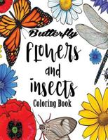 Butterfly Flowers And Insects Coloring Book: Butterfly Dragonfly Insects Flowers Froral Coloring Book For Adults Large Print 1979125414 Book Cover