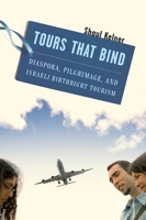 Tours That Bind: Diaspora, Pilgrimage, and Israeli Birthright Tourism 0814748171 Book Cover