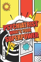 Psychiatrist Whats your Superpower: Psychiatrist Dot Grid Notebook, Planner or Journal Size 6 x 9 110 Dotted Pages Office Equipment, Supplies Funny Psychiatrist Gift Idea for Christmas or Birthday 167406392X Book Cover