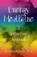 Energy Medicine: A Collective Approach 153914108X Book Cover