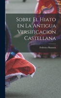 Sobre el Hiato en la Antigua Versificacion Castellana B0BQJQZRHH Book Cover