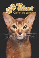 Mon Chat Carnet de sant�: Abyssin 109 pages 15cm x 23cm A5 Cahier � Remplir Vaccinations Suivi M�dical Visites V�t�rinaires Journal Agenda Contacts Pour les amoureux des chats 1671231848 Book Cover