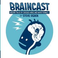 Braincast: Absurd Tales of Crossed Wires and Mixed Signals 1523450371 Book Cover