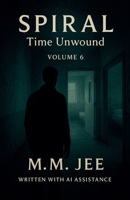 Spiral: Time Unwound (Spiral: The Bonds of Reasoning) B0FL5KPNJ4 Book Cover