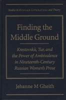 Finding the Middle Ground : Krestovskii, Tur, and the Power of Ambivalence in Nineteenth-Century Russian Women's Prose 0810117142 Book Cover