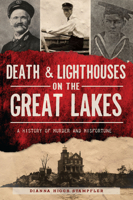 Death Lighthouses on the Great Lakes: A History of Murder and Misfortune 1467149950 Book Cover