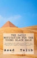The Daily Motivation for the Young Black Male : The Words of Encouragement Personally Molded for the Experiences and Thoughts of the Young Black Male. Elaborating on Topics Such As Family, Character, 1976330920 Book Cover