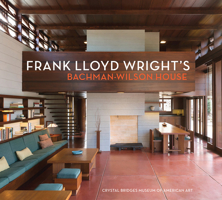 Frank Lloyd Wright's Bachman-Wilson House: At Crystal Bridges Museum of American Art 1785510568 Book Cover