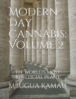 Modern Day Cannabis: Volume 2: The World's Most Beneficial Plant B08RYLG1JL Book Cover