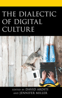 The Dialectic of Digital Culture 149858988X Book Cover