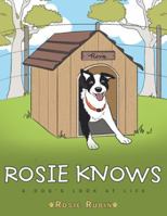 Rosie Knows: A Dog's Look at Life 1504315723 Book Cover