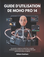 GUIDE D'UTILISATION DE MOHO PRO 14: Du premier croquis au rendu final : un guide professionnel pratique pour l'animation 2D haute performance dans ce logiciel (French Edition) B0GHFDCNN1 Book Cover