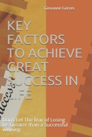 Key Factors to Achieve Great Success in Life: Don't Let The fear of Losing Be Greater than a Successful winning 1089273886 Book Cover