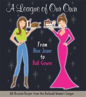 A League of Our Own: From Blue Jeans to Ball Gowns: All-Occcasion Recipes from the Rockwall Women's League 0976631709 Book Cover