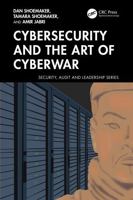 Cybersecurity and the Art of Cyberwar (Security, Audit and Leadership Series) 1032993081 Book Cover
