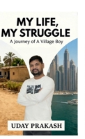 My life and My struggle: The Journey of a Village Boy B0G4SD7T7Y Book Cover