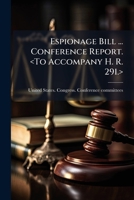 Espionage Bill ... Conference Report. 1176061488 Book Cover