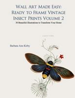 Wall Art Made Easy: Ready to Frame Vintage Insect Prints Volume 2: 30 Beautiful Illustrations to Transform Your Home 1548024961 Book Cover