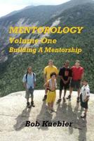 Mentorology Volume One: Building a Mentorship 1494395851 Book Cover