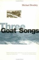 Three Goat Songs (Brodsky, Michael) 0941423476 Book Cover