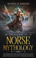 Treasures Of Norse Mythology: An Interesting Guide To Viking Mythology, Gods And Heroes With Folk Tales Of Endless Conquests 1690495618 Book Cover