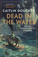 Dead in the Water: The Lost Passengers of the Titanic 039324993X Book Cover
