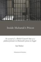 Inside Mubarak's Prison: An Account of a Political Prisoner in Mubarak's Prison System in Egypt Between 2002 and 2006 1540432890 Book Cover