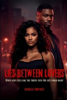 Lies Between Lovers: When love feels like the truth, even the lies sound right B0GYYQQLFZ Book Cover