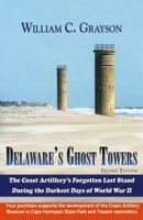 Delaware's Ghost Towers: The Coast Artillery's Forgotten Last Stand During the Darkest Days of World War II 0741449064 Book Cover