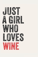 Just A Girl Who Loves wine for wine lovers  wine Gifts A beautiful: Lined Notebook / Journal Gift, , 120 Pages, 6 x 9 inches , Personal Diary, wine ... Journal, The Diary of  wine addicted, D 1678999334 Book Cover