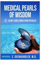 MEDICAL PEARLS of WISDOM: 4 Secret Cures from a Pain Specialist B0C1J2WS4B Book Cover