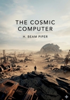 The Cosmic Computer: by H. Beam Piper B0GSDXJR9G Book Cover