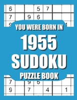 You Were Born In 1955: Sudoku Puzzle Book: Who Were Born in 1955 Large Print Sudoku Puzzle Book For Adults B09TJRL5T1 Book Cover