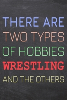 There Are Two Types of Hobbies Wrestling And The Others: Wrestling Notebook, Planner or Journal Size 6 x 9 110 Dot Grid Pages Office Equipment, Supplies Funny Wrestling Gift Idea for Christmas or Birt 1695729072 Book Cover