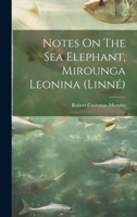 Notes On The Sea Elephant, Mirounga Leonina 1022638858 Book Cover