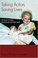 Taking Action, Saving Lives : Our Duties to Protect Environmental and Public Health 019532546X Book Cover