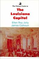 The Pelican Guide to the Louisiana Capitol 0882892126 Book Cover