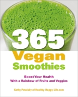 365 Vegan Smoothies: Boost Your Health With a Rainbow of Fruits and Veggies 158333517X Book Cover