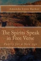 The Spirits Speak in Free Verse: Poetry for a New Age 1540839354 Book Cover