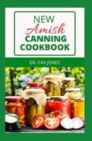 NEW AMISH CANNING COOKBOOK: Start Canning Fruits, Vegetables, Pickles, Jams, Meats And More null Book Cover