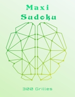 Maxi Sudoku 300 Grilles: Livre Sudoku pour Adultes, facile - moyen - difficile Entraîne la Mémoire et la Logique, Solutions à la Fin . B08P5HTRGM Book Cover