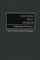 Children Who Murder: A Psychological Perspective 0313361088 Book Cover