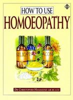 How to Use Homeopathy: A Comprehensive Instruction Book (Health Workbooks) 1852302089 Book Cover