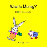 What Is Money?: Personal Finance for Kids 0578834774 Book Cover