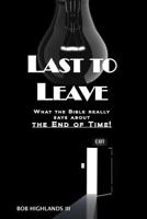 Last To Leave: What the Bible really says about the End of Time 1500737461 Book Cover