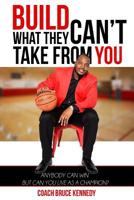 Build What They Can't Take From You: Anybody Can Win But Can You Live As A Champion? 1976507766 Book Cover